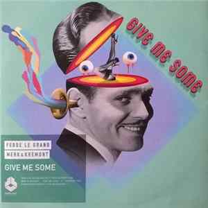 Fedde Le Grand And Merk & Kremont - Give Me Some Album