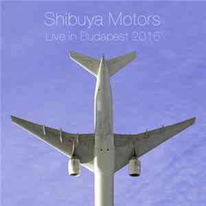 Shibuya Motors - Live In Budapest 2016 Album