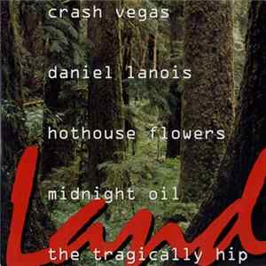 Crash Vegas, Daniel Lanois, Hothouse Flowers, Midnight Oil, The Tragically Hip - Land Album