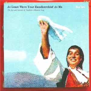 Saz'iso - At Least Wave Your Handkerchief At Me (The Joys and Sorrows of Southern Albanian Song) Album