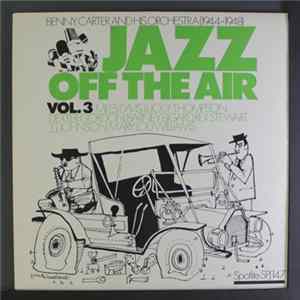 Benny Carter And His Orchestra - Jazz Off The Air Vol. 3 Album