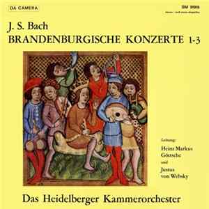 J. S. Bach - Das Heidelberger Kammerorchester, Heinz Markus Göttsche, Justus von Websky - Brandenburgische Konzerte 1-3 Album