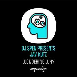 DJ Spen Presents Jay Kutz - Wondering Why Album