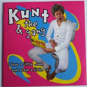 Kunt And The Gang - I Have A Little Wank And I Have A Little Cry Album