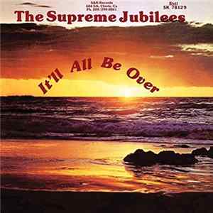 The Supreme Jubilees - It'll All Be Over Album