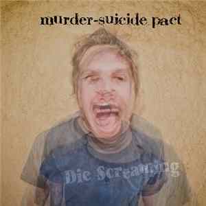 Murder-Suicide Pact - Die Screaming Album
