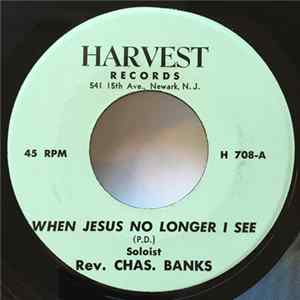 Rev. Chas. Banks - When Jesus No Longer I See Album