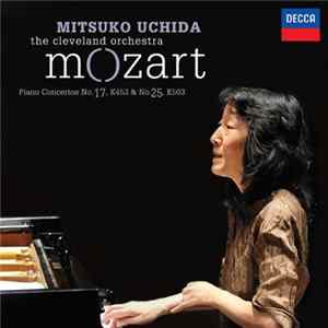 Mozart, Mitsuko Uchida, The Cleveland Orchestra - Mozart: Piano Concertos No. 17, K453 & No. 25, K503 Album