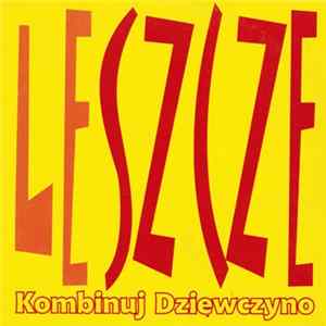 Leszcze - Kombinuj Dziewczyno Album