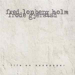 Fred Lonberg-Holm, Frode Gjerstad - Life On Sandpaper Album