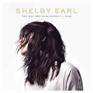 Shelby Earl - The Man Who Made Himself A Name Album