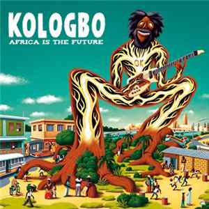 Kologbo - Africa Is The Future Album