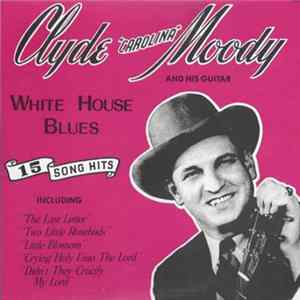 Clyde "Carolina" Moody - White House Blues Album