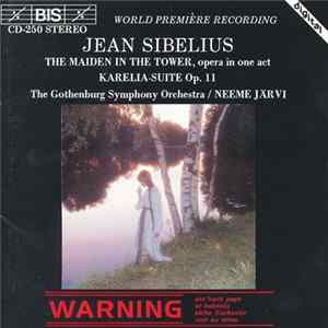 Jean Sibelius / The Gothenburg Symphony Orchestra, Neeme Järvi - Maiden In The Tower (Jungfrun I Tornet) / Karelia Suite, Op.11 Album