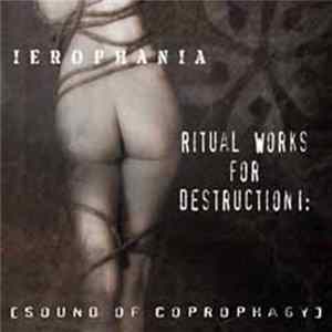 Ierophania - Ritual Works For Destruction I: [Sound Of Coprophagy] Album