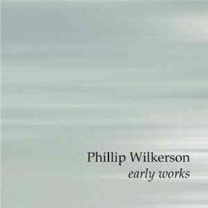 Phillip Wilkerson - Early Works Album