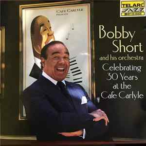 Bobby Short And His Orchestra - Celebrating 30 Years At The Cafe Carlyle Album