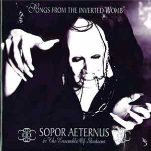 Sopor Aeternus & The Ensemble Of Shadows - Songs From The Inverted Womb Album