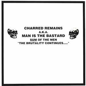 Charred Remains A.K.A. Man Is The Bastard - Sum Of The Men "The Brutality Continues....." Album