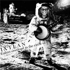 Ixtlan - Galaxy Overload In The Circle Of 8 Album