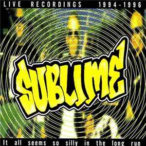 Sublime - It All Seems So Silly In The Long Run - Live Recordings 1994-1996 Album