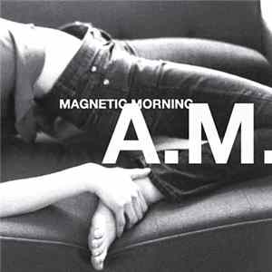 Magnetic Morning - A.M. Album