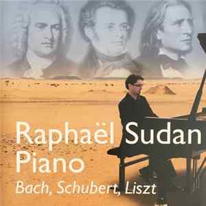 Raphaël Sudan - Bach, Schubert, Liszt Album