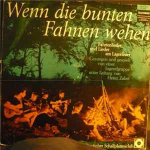 Heinz Zabel - Wenn Die Bunten Fahnen Wehen (Fahrtenlieder Und Lieder Am Lagerfeuer) Album