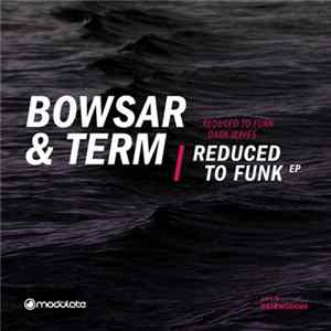 Bowsar & Term - Reduced To Funk EP Album