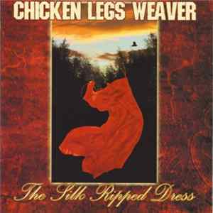 Chicken Legs Weaver - The Silk Ripped Dress Album