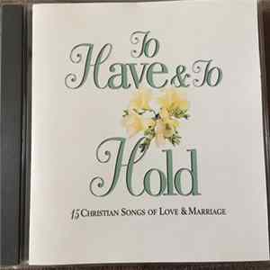Various - To Have & To Hold - 15 Christian Songs Of Love & Marriage Album