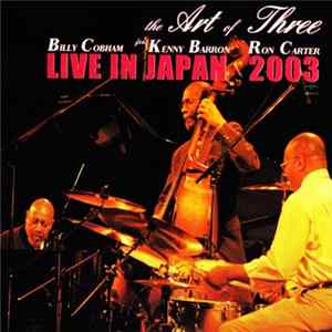 The Art Of Three / Billy Cobham Feat. Kenny Barron, Ron Carter - Live In Japan 2003 Album