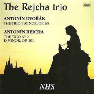 Antonín Dvořák / Antonín Rejcha - The Rejcha Trio - The Trio F Minor, Op. 65 / The Trio Nº 2 D Minor, Op. 101 Album