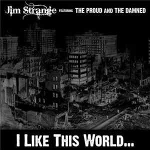 Jim Strange With The Proud And The Damned - I Like This World​.​.​. Album