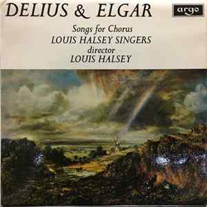 Delius & Elgar - The Louis Halsey Singers, Louis Halsey - Songs For Chorus Album