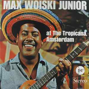 Max Woiski Junior - Max Woiski Junior At The Tropicana, Amsterdam Album