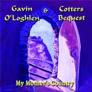 Gavin O'Loghlen & Cotters Bequest - My Mother's Country Album