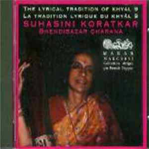 Suhasini Koratkar - The Lyrical Tradition Of Khyal / La Tradition Lyrique Du Khyal 9 - Bhendhibazar Gharana Album