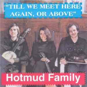 The Hotmud Family - Till We Meet Here Again, Or Above Album