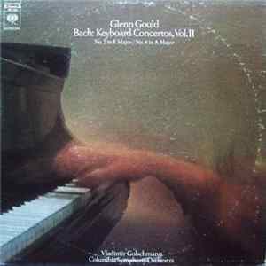 Glenn Gould, Vladimir Golschmann, Columbia Symphony Orchestra - Bach - Keyboard Concertos, Vol.II: No. 2 In E Major, No. 4 In A Major Album