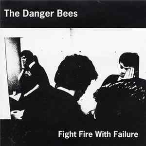 The Danger Bees - Fight Fire With Failure Album