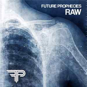 Future Prophecies - Raw (The Outbreak Recordings 2002-2005) Album