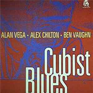 Alan Vega · Alex Chilton · Ben Vaughn - Cubist Blues Album