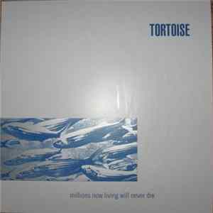 Tortoise - Millions Now Living Will Never Die Album