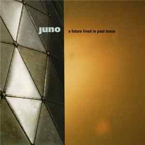 Juno - A Future Lived In Past Tense Album