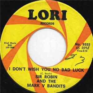 Sir Robin And The Mark V Bandits - I Don't Wish You No Bad Luck Album