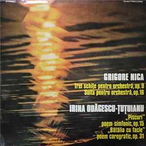 Grigore Nica / Irina Odăgescu-Țuțuianu - Trei Schițe Pentru Orchestră, Op. 9 / Suită Pentru Orchestră, Op. 16 / „Piscuri” Poem Simfonic, Op. 15 / „Bătălia Cu Facle” Poem Coregrafic, Op. 31 Album