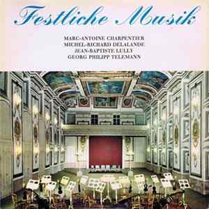 Marc-Antoine Charpentier, Michel-Richard Delalande, Jean-Baptiste Lully, Georg Philipp Telemann - Festliche Musik Album