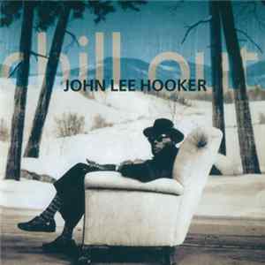 John Lee Hooker - Chill Out Album