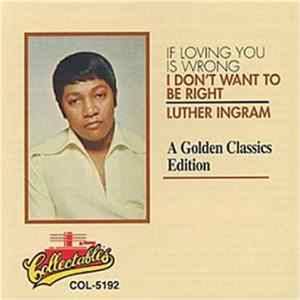 Luther Ingram - If Loving You Is Wrong I Don't Want To Be Right: A Golden Classics Edition Album
